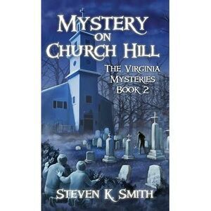 Mystery on Church Hill: The Virginia Mysteries Book 2 -- Steven K. Smith